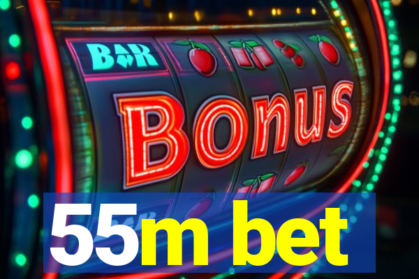 55m bet